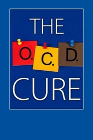 The OCD Cure: How To Overcome Obsessive Compulsive Disorder For Life