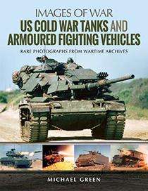 US Cold War Tanks and Armoured Fighting Vehicles (Images of War)