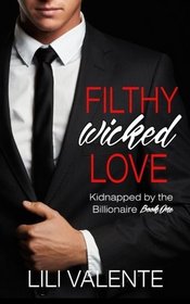 Filthy Wicked Love (Kidnapped by the Billionaire) (Volume 1)