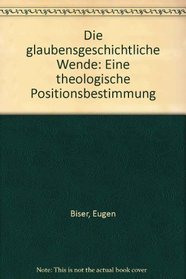 Die glaubensgeschichtliche Wende: Eine theologische Positionsbestimmung (German Edition)
