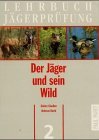 Lehrbuch Jgerprfung, 5 Bde., Bd.2, Der Jger und sein Wild