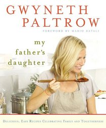 My Father's Daughter: Delicious, Easy Recipes Celebrating Family and Togetherness