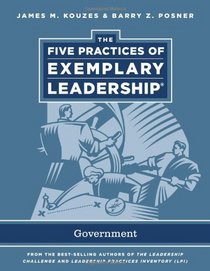 The Five Practices of Exemplary Leadership: Government (J-B Leadership Challenge: Kouzes/Posner)