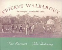 Cricket Walkabout: The Aboriginal Cricketers of the 1860s