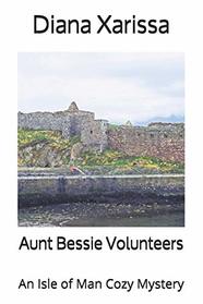 Aunt Bessie Volunteers (Isle of Man Cozy Mystery, Bk 22)