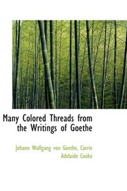 Many Colored Threads from the Writings of Goethe