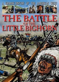 The Battle of the Little Bighorn (A Graphic History of the American West)