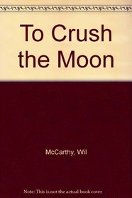To Crush the Moon