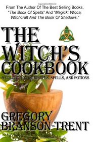 The Witch's Cookbook A Collection Of Recipes, Spells, And Potions