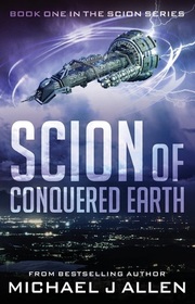 Scion of Conquered Earth (Scion, Bk 1)
