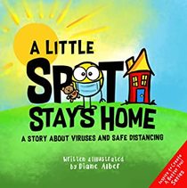 A Little Spot Stays Home: A Story About Viruses and Safe Distancing