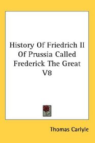 History Of Friedrich II Of Prussia Called Frederick The Great V8
