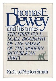 Thomas E. Dewey and His Times
