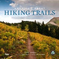 America's Great Hiking Trails: Appalachian, Pacific Crest, Continental Divide, North Country, Ice Age, Potomac Heritage, Florida, Natchez Trace, Arizona, Pacific Northwest, New England