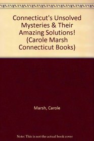 Connecticut's Unsolved Mysteries & Their Amazing Solutions! (Carole Marsh Connecticut Books)