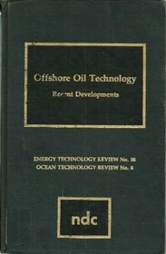 Offshore Oil Technology: Recent Developments (Energy technology review)