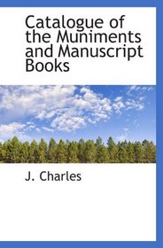 Catalogue of the Muniments and Manuscript Books