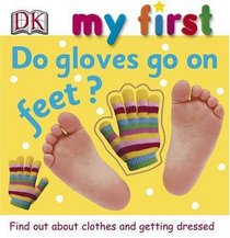 My First Do Gloves Go on Feet?