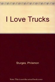 I Love Trucks