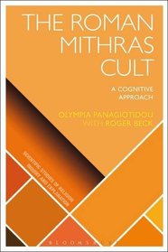 Roman Mithras Cult: A Cognitive Approach (Scientific Studies of Religion: Inquiry and Explanation)