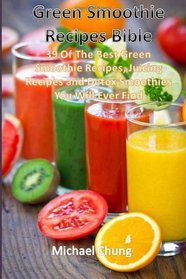 Green Smoothie Recipes Bible: 39 Of The Best Green Smoothie Recipes, Juicing Rec