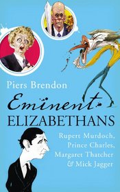Eminent Elizabethans: Rupert Murdoch, Margaret Thatcher, Prince Charles & Mick Jagger