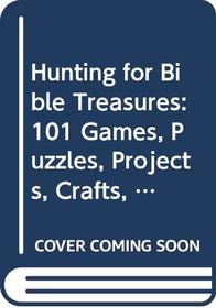 Hunting for Bible Treasures: 101 Games, Puzzles, Projects, Crafts, Experiments, and More