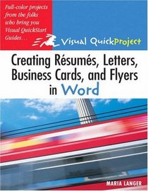 Creating Resumes, Letters, Business Cards, and Flyers in Word : Visual QuickProject Guide (Visual Quickproject Series)