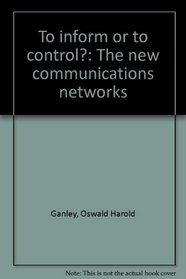 To inform or to control?: The new communications networks