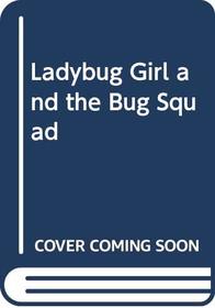 Ladybug Girl and the Bug Squad