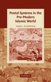 Postal Systems in the Pre-Modern Islamic World (Cambridge Studies in Islamic Civilization)