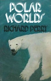 Polar Worlds (The Many worlds of wildlife series, vol. 2)