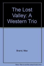 The Lost Valley : A Western Trio (Western Ser.)