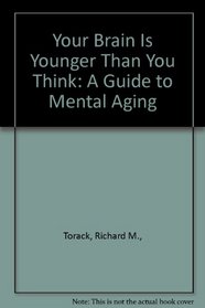 Your Brain Is Younger Than You Think: A Guide to Mental Aging