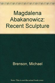 Magdalena Abakanowicz: Recent Sculpture