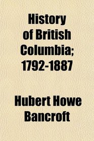 History of British Columbia; 1792-1887