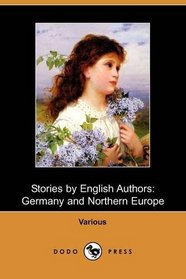 Stories by English Authors: Germany and Northern Europe (Dodo Press)