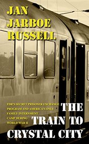 The Train to Crystal City: FDR's Secret Prisoner Exchange Program and America's Only Family Internment Camp during World War II (Thorndike Press Large Print Nonfiction Series)