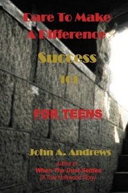 Dare to Make A Difference: (Success 101) FOR TEENS (Volume 1)