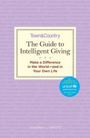 The Guide to Intelligent Giving: Make a Difference in the World--and in Your Own Life (Town & Country)