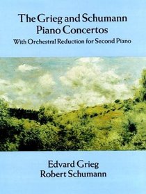 Grieg and Schumann Piano Concertos : With Orchestral Reduction for Second Piano