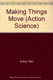 Making Things Move (Action Science)