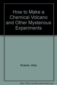 How to Make a Chemical Volcano and Other Mysterious Experiments