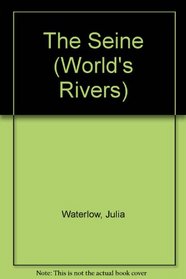 The World's Rivers: The Seine (The World's Rivers)