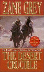 THE DESERT CRUCIBLE: THE REAL SEQUEL TO RIDERS OF THE PURPLE SAGE