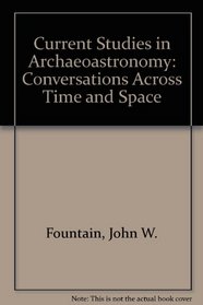 Current Studies in Archaeoastronomy: Conversations Across Time and Space