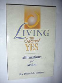Living the Sacred Yes: Affirmations for Action