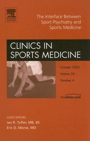 The Interface Between Sport Psychiatry and Sports Medicine, An Issue of Clinics in Sports Medicine (The Clinics: Orthopedics)