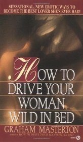 How to Drive Your Woman Wild in Bed (Signet)