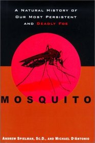 Mosquito:  A Natural History of Our Most Persistent and Deadly Foe